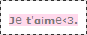 iil y a t3lm3n d3 fac0n d3 dir j3 t'aiime
